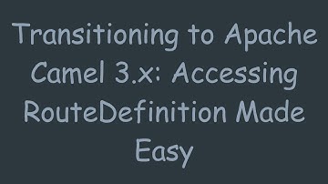 Transitioning to Apache Camel 3.x: Accessing RouteDefinition Made Easy