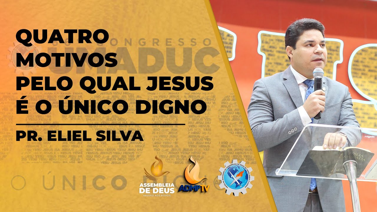 QUATRO MOTIVOS PELO QUAL JESUS É DIGNO / PR. ELIEL SILVA (CONG. UMADUC 2025)