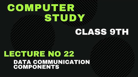 9th Class Computer Science || Chapter No 3 || Components of Data Communication