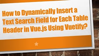 How to Dynamically Insert a Text Search Field for Each Table Header in Vue.js Using Vuetify?