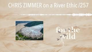 CHRIS ZIMMER on a River Ethic /257