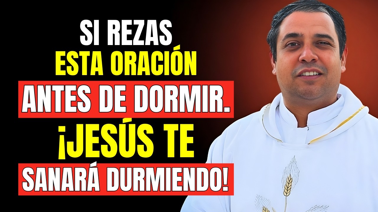 Jesús Te Sanará Esta Noche – Oración Antes de Dormir | Padre Arturo Cornejo