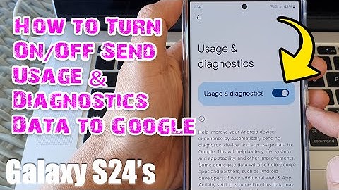 Galaxy S24/S24+/Ultra: How to Turn On/Off Send Usage & Diagnostics Data to Google