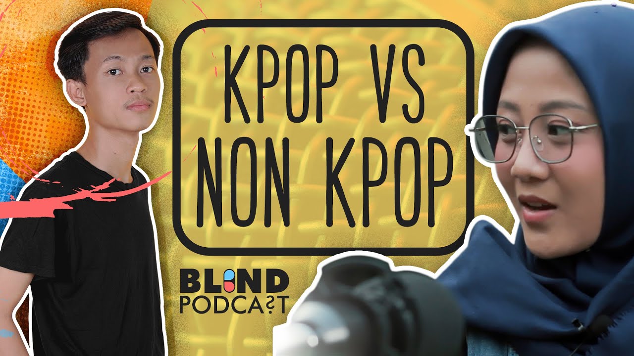 BLIND PODCAST - PERDEBATAN KPOP VS NON KPOP