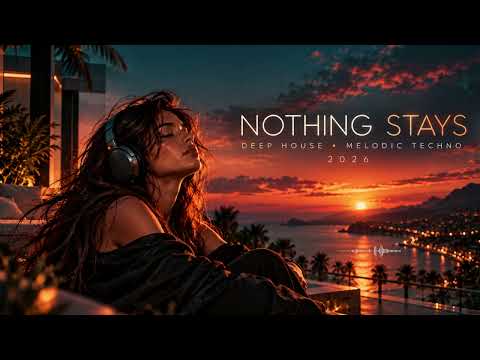 NOTHING STAYS  Deep House · Melodic Techno 2026