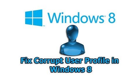 Fix Corrupt User Profile in Windows 8