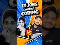 👉 IT Jobs Without Coding? 😶 Yes !