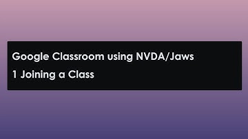 1: Google Classroom using NVDA /Jaws: Join a Class