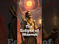 The Eclipse of Nineveh | The Sun That Ended a Civilization