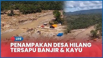 🔴PENAMPAKAN Desa Hilang Tersapu Banjir & Tsunami Kayu Gelondongan di Garoga Tapsel, Kini Rata Lumpur