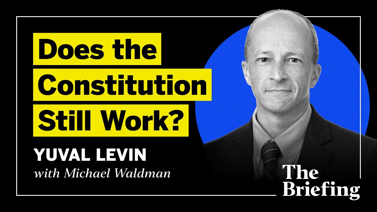 Does the Constitution Still Work? (with Yuval Levin)