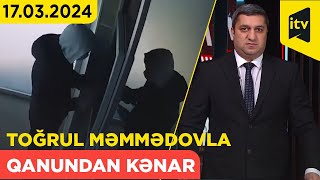 Qanundan Kənar | 17.03.2024