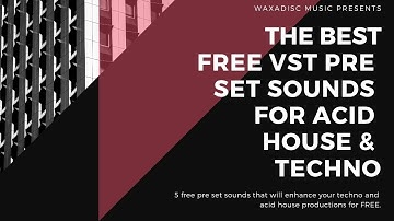 The Best Free VST Pre Sets For Techno & Acid House Ableton Logic Pro Cuebase Pro Tools FL Studio