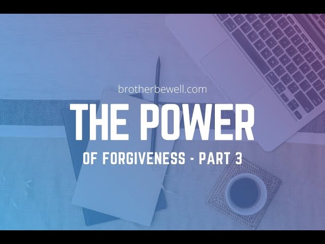 The Power of Forgiveness - Part 3