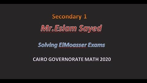 Mr.Eslam Sayed (Solving Cairo Exam ElMoasser ) Secondary 1 Maths