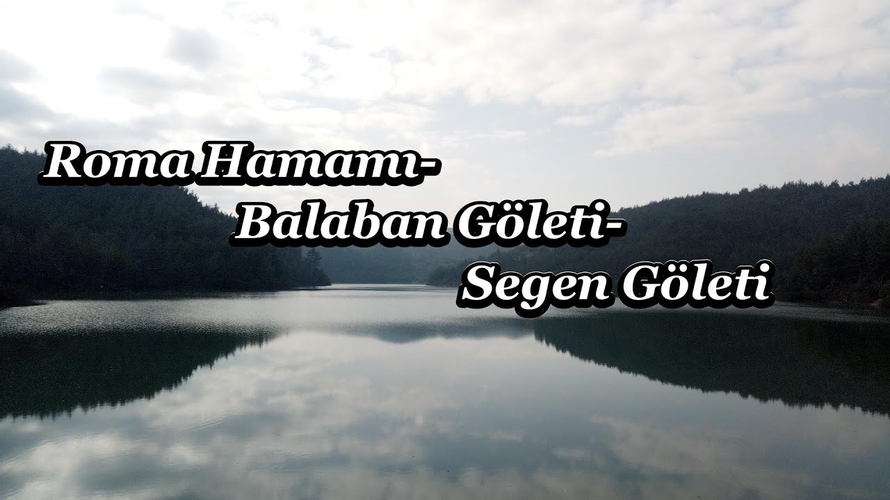 Roma Hamamı Balaban Göleti Segen Göleti 2025
