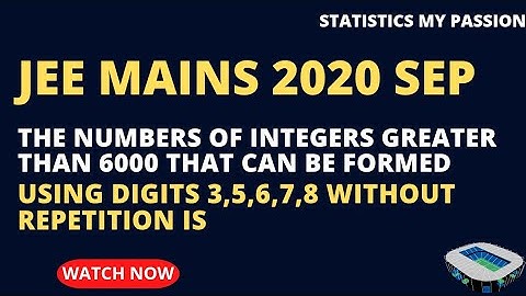 The number of integer greater than 6000 that can be formed using digits 3,5,6,7,8 without repetition