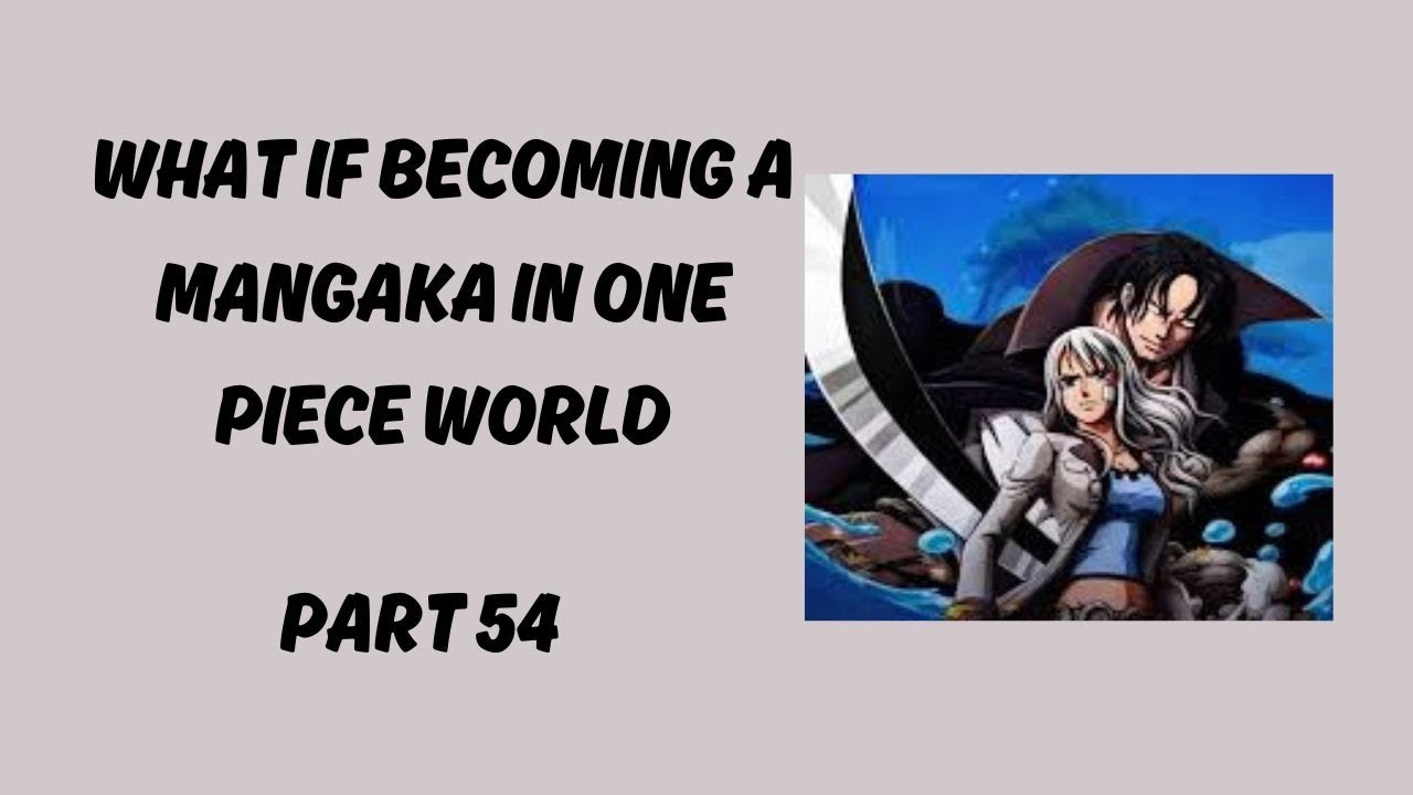 What If Becoming A Mangaka In One Piece World Part 54