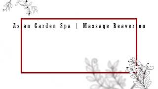 New Asian Girl Massage In Beaverton, Oregon | Asian Garden Spa