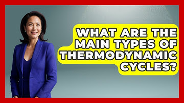 What Are the Main Types of Thermodynamic Cycles? - Thermodynamics For Everyone