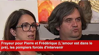 Frayeur pour Pierre et Frédérique (L'amour est dans le pré), les pompiers forcés d'intervenir thumbnail