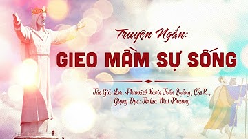 Truyện Ngắn: GIEO MẦM SỰ SỐNG - Lm. Phanxicô Xavie Trần Quảng, CSsR.,