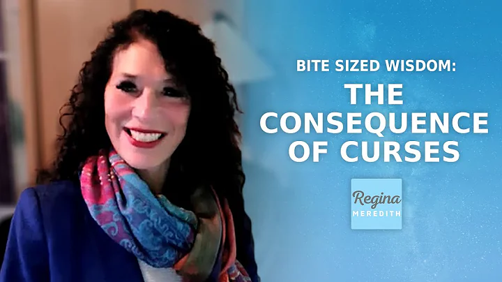 The Consequence of CURSES | Regina's Bite Sized Wisdom