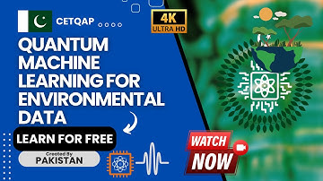 Quantum Pakistan -  Quantum Machine Learning for Environmental Data - #CETQAP #QuantumPakistan