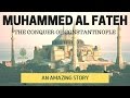 Child who fulfilled her mothers wish and became muhammad al fateh the conqueror of constantinople