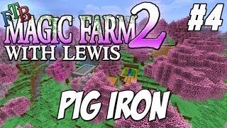 FTB Magic Farm 2  - Episode 4 - Pig Iron