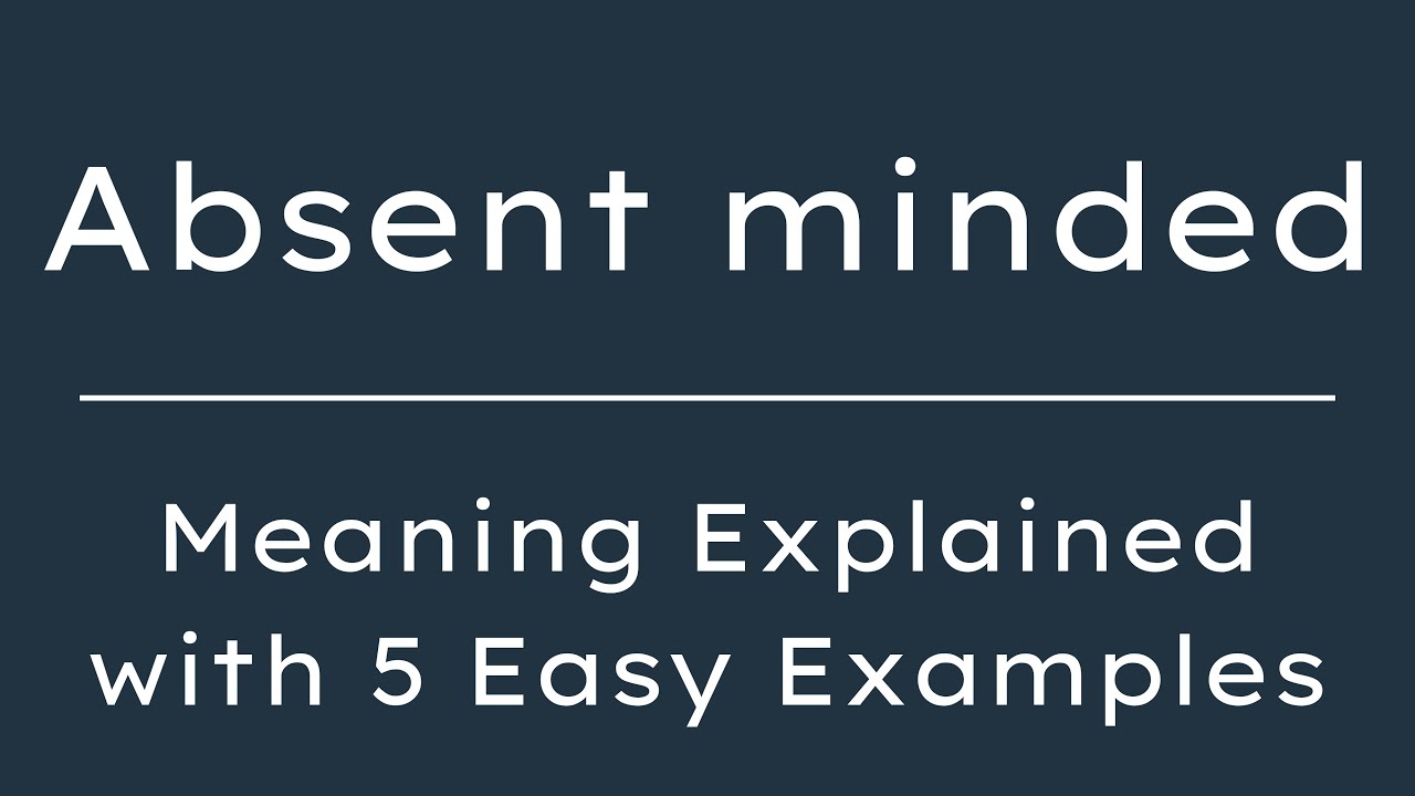 Absent-minded Meaning in English With 5 Example Sentences, What does Absent-minded mean?