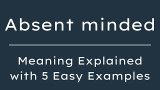 Absent-minded Meaning in English With 5 Example Sentences, What does Absent-minded mean