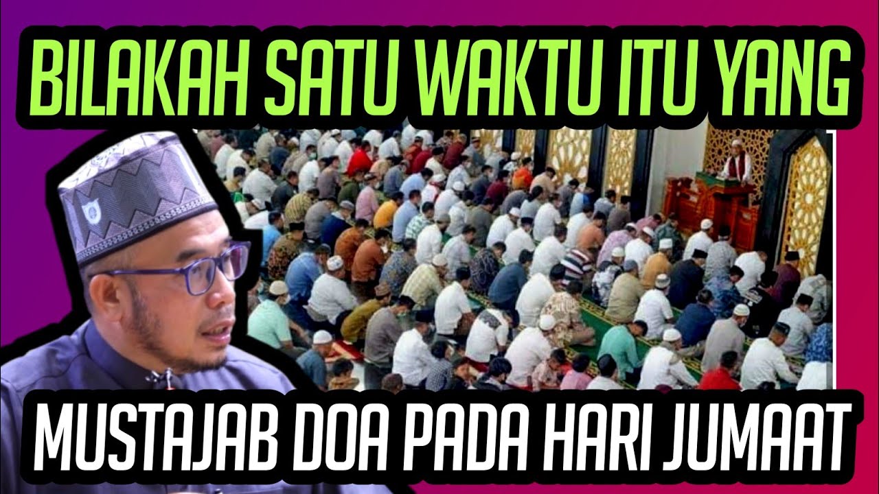 BILAKAH SEBENARNYA SATU WAKTU YANG MUSTAJAB DO'A DIHARI JUMAAT ITU ?!! 