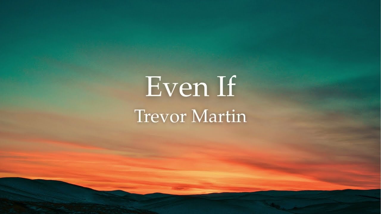 Watch Trevor Martin - "Even If" Official Lyric Video on YouTube Watch Trevor Martin - "Even If" Official Lyric Video on YouTube