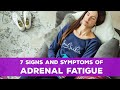 7 Signs and Symptoms of Adrenal Fatigue