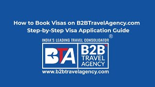 How to Book Visas on B2BTravelAgency.com | Step-by-Step Visa Application Guide