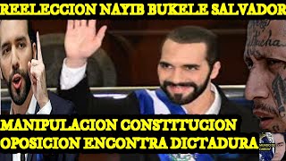 ULTIMO MINUTO Re-Eleccion de NAYIB Bukele SALVADOR OPOSICION ENCONTRA CONSTITUCION GUERRA PANDILLAS