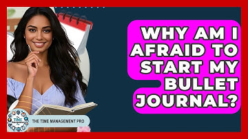 Why Am I Afraid To Start My Bullet Journal? - The Time Management Pro