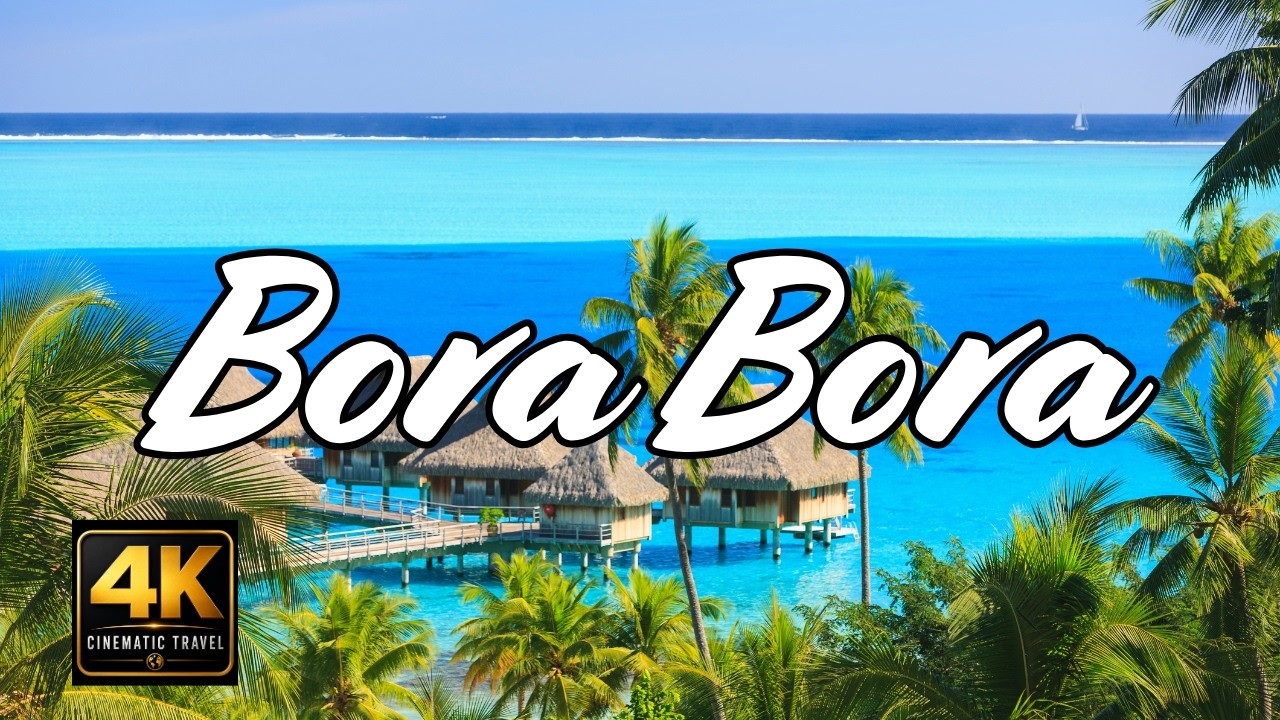🏝️ BORA BORA, FRENCH POLYNESIA 🇵🇫 | TURQUOISE LAGOONS & ULTIMATE ISLAND ESCAPE | 4K CINEMATIC TRAVEL