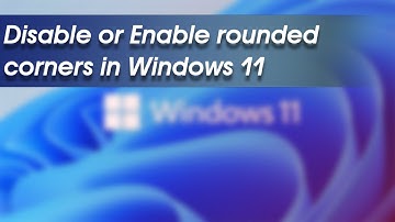 How to Disable or Enable rounded corners in Windows 11