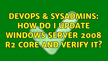 DevOps & SysAdmins: How do I update Windows Server 2008 R2 Core and verify it? (2 Solutions!!)