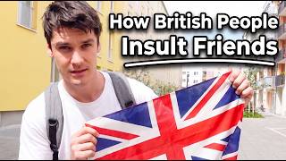 If a British person Insults You, They Probably Like You