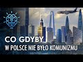 Co gdyby w POLSCE nie było KOMUNIZMU?