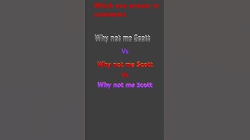Why not me  scott?
