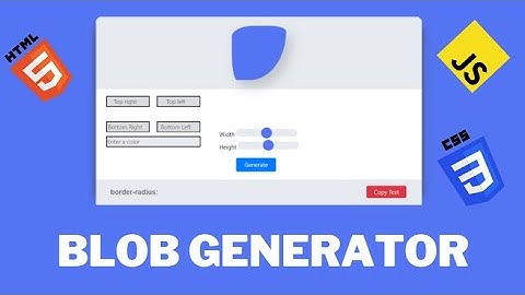 How To Build a Blob Generator Using Javascript, HTML and CSS