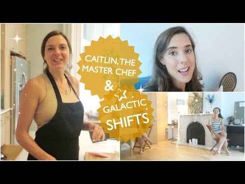 CAITLIN, THE MASTER CHEF & GALACTIC SHIFTS