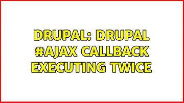 Drupal: Drupal #ajax callback executing twice (2 Solutions!!)