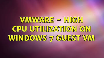 VMware - High CPU utilization on Windows 7 guest VM