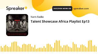 Talent Showcase Africa Playlist Ep13