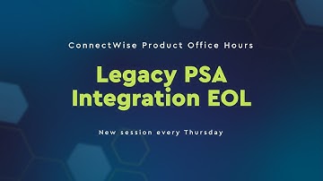 ConnectWise Product Office Hours | Legacy PSA Integration EOL